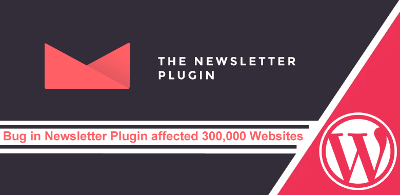 Vulnerabilities In Newsletter Plugin Let Hackers Inject Backdoor & Take Over 300,000 Websites Vulnerabilities In Newsletter Plugin Let Hackers Inject Backdoor & Take Over 300,000 Websites