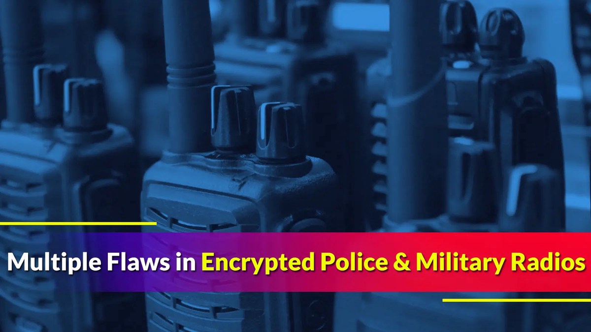 Multiple Flaws in Encrypted Police and Military Radios Enable Attackers to Decrypt Traffic Multiple Flaws in Encrypted Police and Military Radios Enable Attackers to Decrypt Traffic