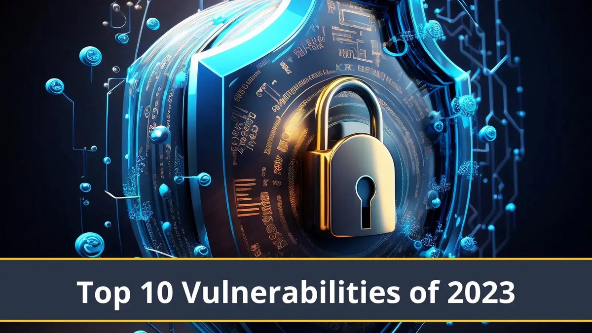 Top 10 Vulnerabilities of 2023 Top 10 Vulnerabilities of 2023
