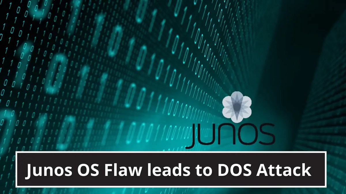 Junos OS Flaw Allows a network-based Attacker to Launch DoS Attack Junos OS Flaw Allows a network-based Attacker to Launch DoS Attack
