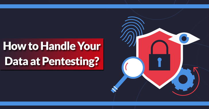 How to Effectively Handle Data Security During Pentest? How to Effectively Handle Data Security During Pentest?