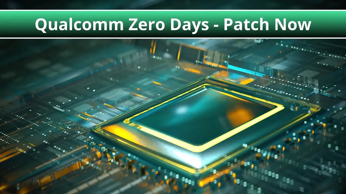 Qualcomm Sys Hackers Actively Exploit 3 new Zero-Days – Patch Now Qualcomm Sys Hackers Actively Exploit 3 new Zero-Days – Patch Now