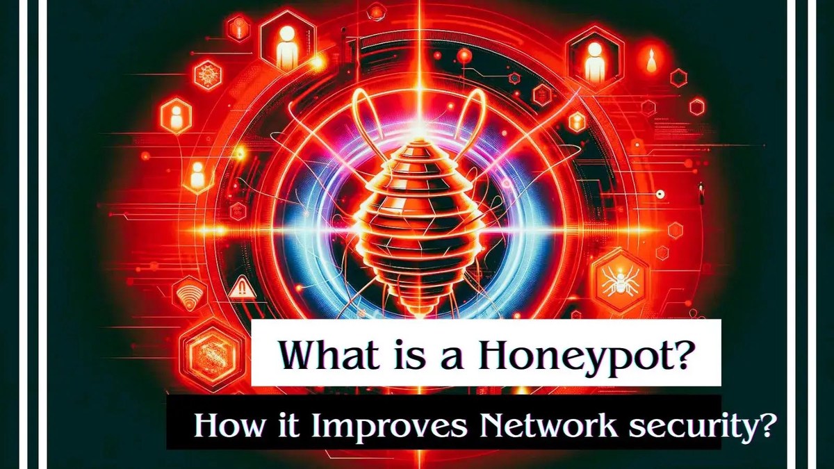What is a Honeypot? How does it Improve Network security? What is a Honeypot? How does it Improve Network security?