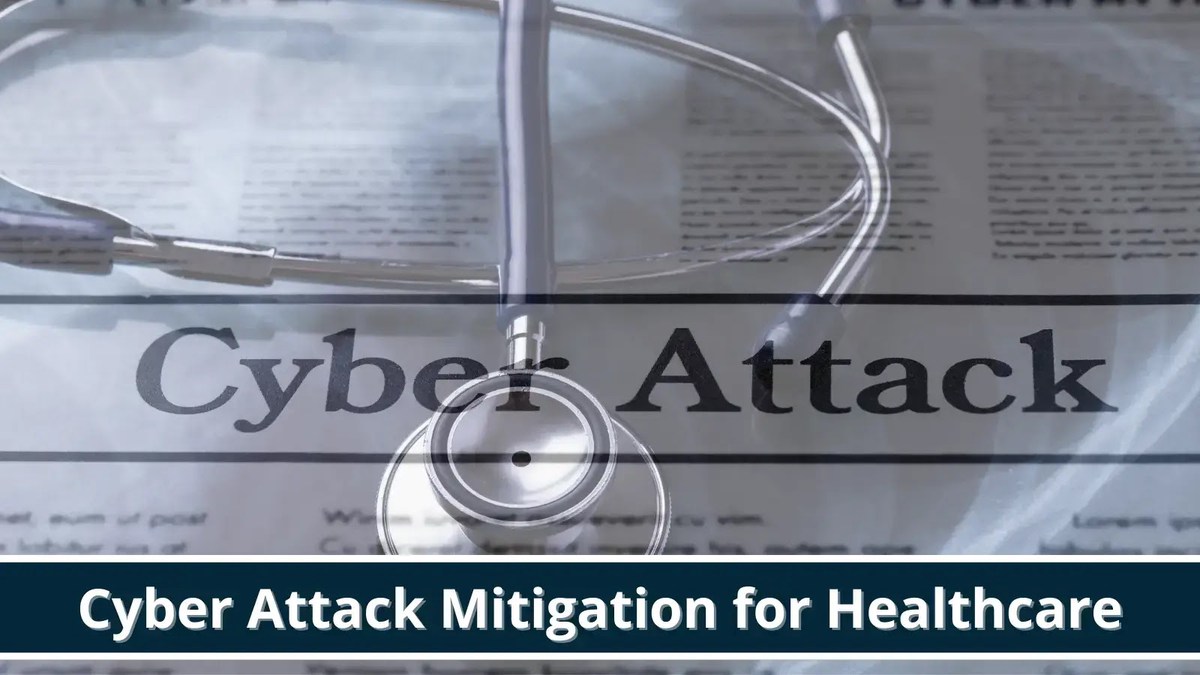 CISA Releases Cyber Attack Mitigation for Healthcare Organizations CISA Releases Cyber Attack Mitigation for Healthcare Organizations