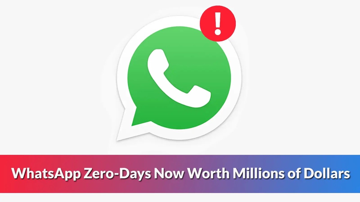 Zero-Days for Hacking WhatsApp Are Now Worth Millions of Dollars Zero-Days for Hacking WhatsApp Are Now Worth Millions of Dollars