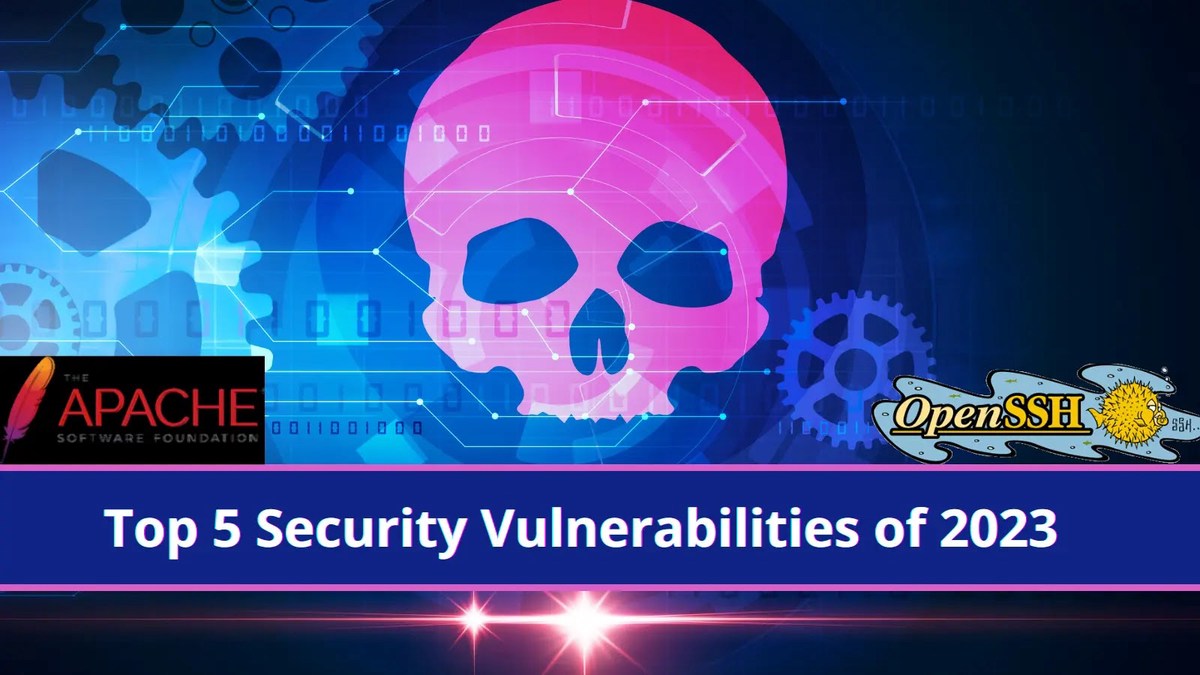 Top 5 Security Vulnerabilities of 2023: Apache and OpenSSH Are The Most Vulnerable Top 5 Security Vulnerabilities of 2023: Apache and OpenSSH Are The Most Vulnerable