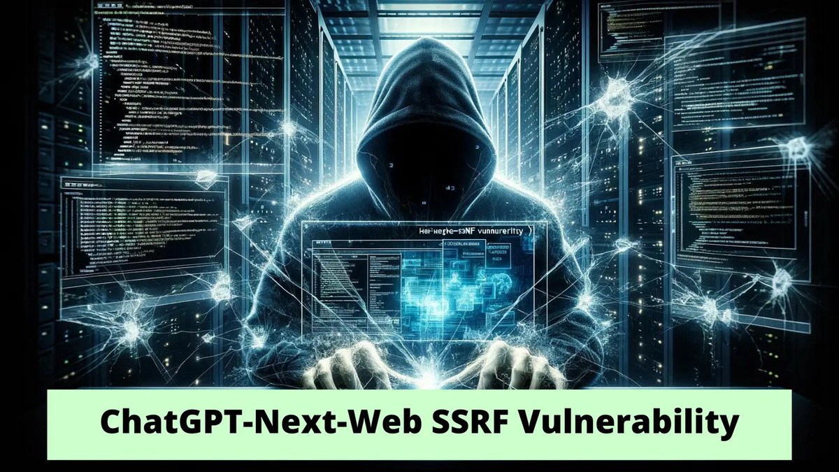 ChatGPT-Next-Web SSRF Vulnerability Let Attackers Gain Unauthorized Server Access ChatGPT-Next-Web SSRF Vulnerability Let Attackers Gain Unauthorized Server Access