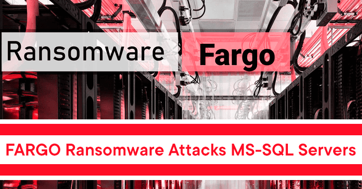 FARGO Ransomware Attacks MS-SQL Servers To Encrypt Internet Services FARGO Ransomware Attacks MS-SQL Servers To Encrypt Internet Services