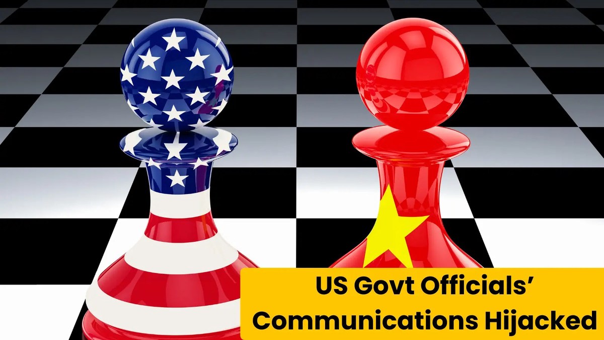 Chinese Hackers Compromised US Govt Officials’ Private Communications Chinese Hackers Compromised US Govt Officials’ Private Communications