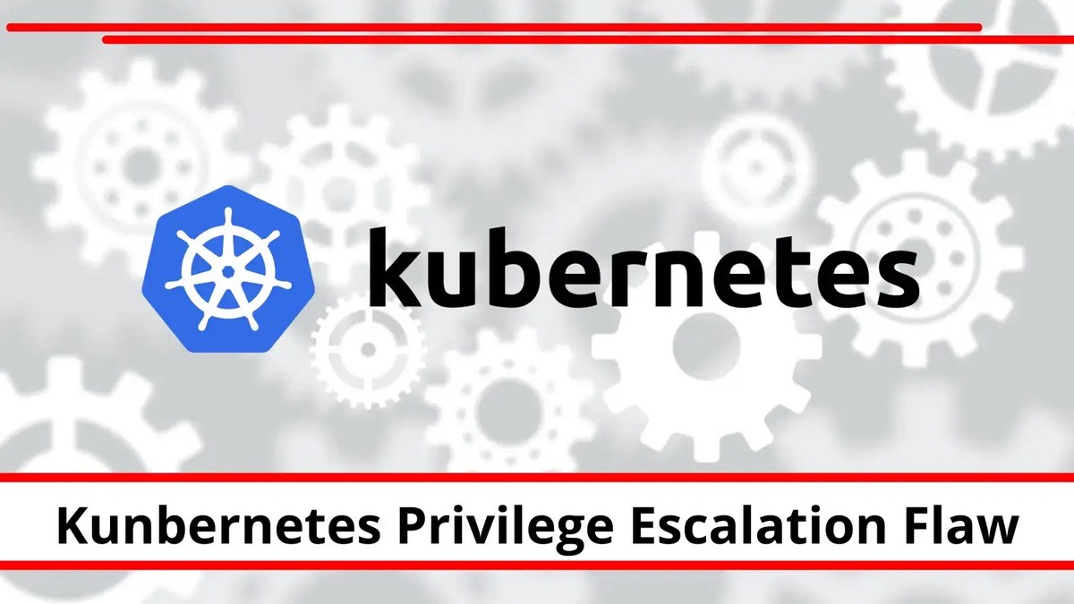 Kubernetes Security Flaw Let Attackers escalate to admin privileges Kubernetes Security Flaw Let Attackers escalate to admin privileges