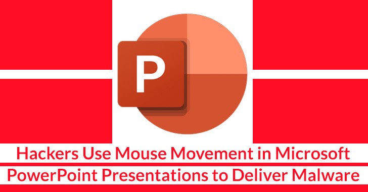 Hackers Use Mouse Movement in Microsoft PowerPoint Presentations to Deliver Malware Hackers Use Mouse Movement in Microsoft PowerPoint Presentations to Deliver Malware