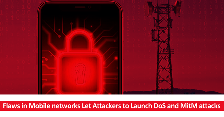 Flaws in Mobile Networks Let Attackers to Launch DoS and MitM Attacks Flaws in Mobile Networks Let Attackers to Launch DoS and MitM Attacks