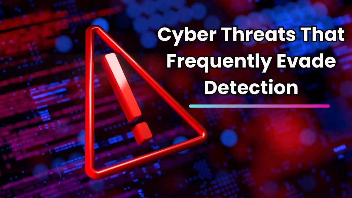 4 Cyber Attacks that Frequently Evade Detection and How to Address Them 4 Cyber Attacks that Frequently Evade Detection and How to Address Them