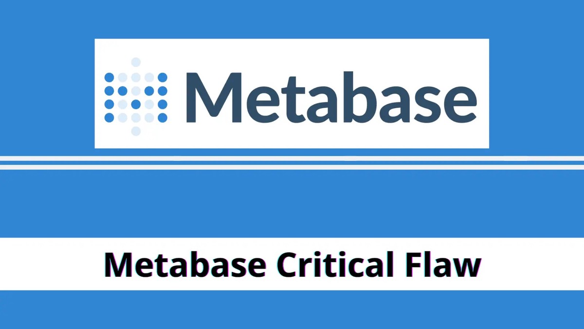 Metabase Critical Flaw Permit Attackers to Act as Servers – Critical Update Metabase Critical Flaw Permit Attackers to Act as Servers – Critical Update