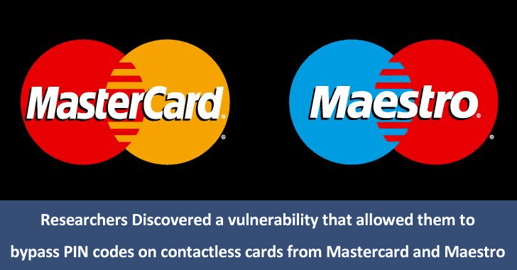 New Vulnerability Allow Hackers to Bypass PIN Codes on Contactless Cards From Mastercard & Maestro New Vulnerability Allow Hackers to Bypass PIN Codes on Contactless Cards From Mastercard & Maestro