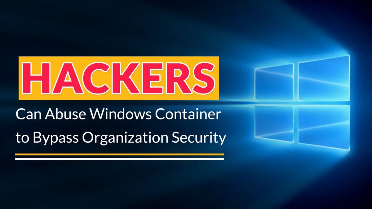 Hackers Can Abuse Windows Container Isolation Framework to Bypass Organization Security Defences Hackers Can Abuse Windows Container Isolation Framework to Bypass Organization Security Defences