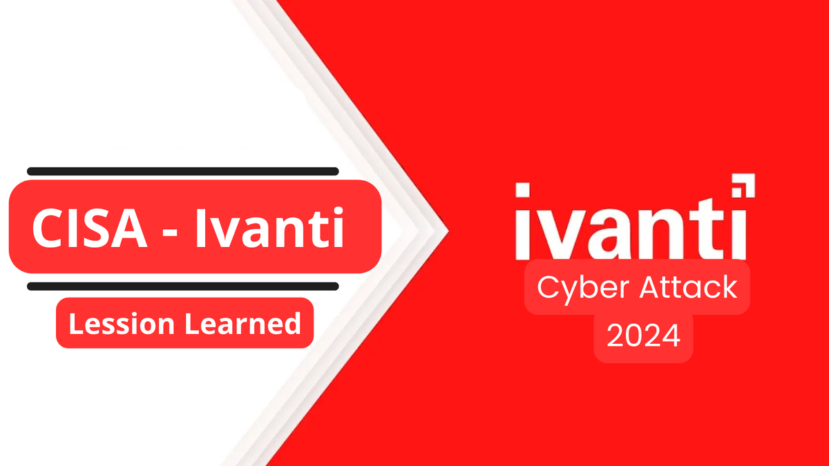 Lessons Learned from the CISA – Ivanti Cyberattack – 2024 Lessons Learned from the CISA – Ivanti Cyberattack – 2024
