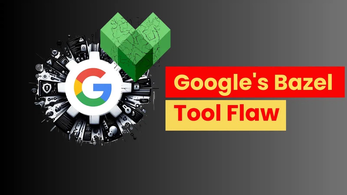 Google’s open-source bazel Flaw Let Attackers insert malicious code Google’s open-source bazel Flaw Let Attackers insert malicious code