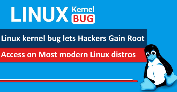 Linux Kernel Bug Lets Hackers Gain Root Access on Most Modern Linux Distros Linux Kernel Bug Lets Hackers Gain Root Access on Most Modern Linux Distros