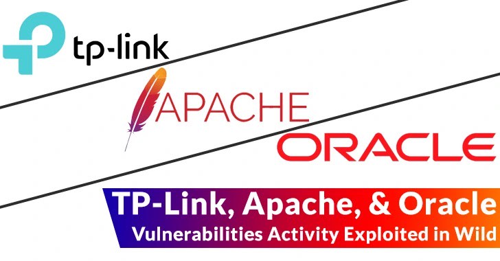 Warning! TP-Link, Apache, and Oracle Vulnerabilities Actively Exploited in Wild Warning! TP-Link, Apache, and Oracle Vulnerabilities Actively Exploited in Wild
