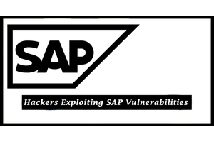 Hackers Targeting Mission-critical SAP Applications Exploiting known Security Vulnerabilities