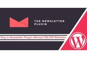 Vulnerabilities In Newsletter Plugin Let Hackers Inject Backdoor & Take Over 300,000 Websites