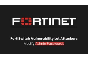 Fortinet Warns of FortiSwitch Vulnerability Let Attackers Modify Admin Passwords