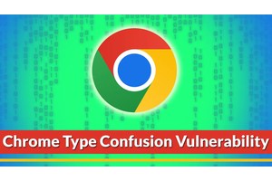 Google Chrome Type Confusion Vulnerability Let Attackers Execute Remote Code