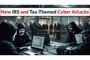 New IRS and Tax-Themed Cyber Attacks Fueled With New Domain Registrations