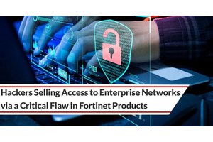Hackers Selling Access to Enterprise Networks via a Critical Flaw in Fortinet Products