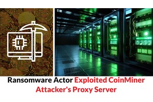 Ransomware Actor Exploited CoinMiner Attacker’s Proxy Server