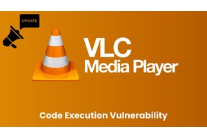 VLC Player Vulnerability Let Attackers Execute Malicious Code, Update Now