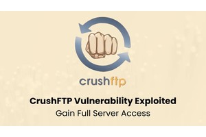CrushFTP Vulnerability Exploited to Gain Full Server Access