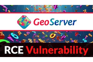 Hackers Exploiting GeoServer RCE Vulnerability to Deploy Malware