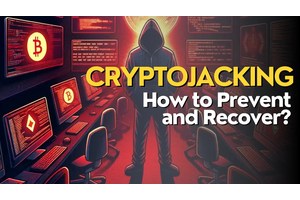 What is Cryptojacking? How to Prevent and Recover?