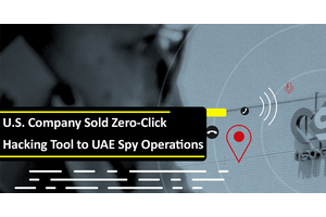 U.S. Company Sold Zero-Click Hacking Tool to UAE Company For Spy & Collect Foreign Intelligence