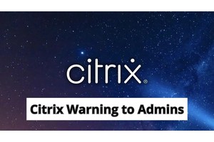 Citrix Warns Admin to Kill Active or Persistent Sessions to Thwart Hackers