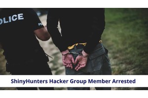 22-yr Old Hacker from ShinyHunters Group Arrested for Hacking 60+ Organizations