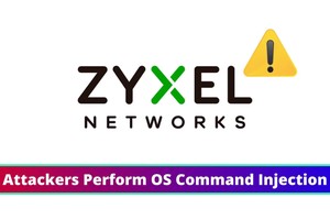 Zyxel Critical Vulnerability Let Attackers Perform OS Command Injection