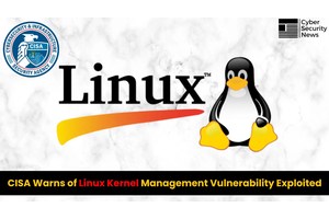 CISA Warns of Linux Kernel Improper Ownership Management Vulnerability Exploited in Attacks