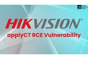 Critical HIKVISION applyCT Vulnerability Exposes Devices to Code Execution Attacks