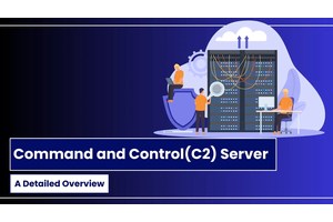 What is Command and Control(C2) Server – A Detailed Overview