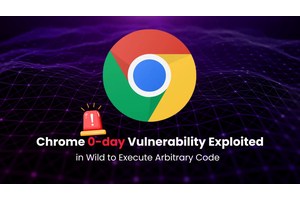 Chrome 0-Day Vulnerability Exploited in the Wild to Execute Arbitrary Code