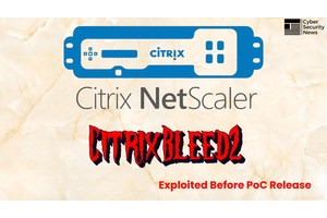 Hackers Started Exploiting CitrixBleed 2 Vulnerability Before Public PoC Disclosure