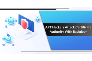 Billbug –  APT Hackers Group Attack Digital Cert Authority to Intercept The HTTPS Traffic
