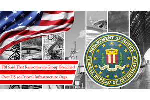 FBI Said that Ransomware Group Breached Over U.S. 50 Critical Infrastructure Orgs