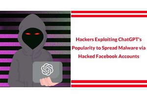 Hackers Exploiting ChatGPT’s Popularity to Spread Malware via Hacked FB Accounts
