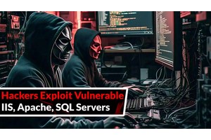 Hackers Exploit Public-facing Vulnerable IIS, Apache, SQL Servers to Attack Gov & Telcom Networks