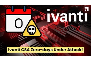 Nation-State Actors Exploiting Ivanti CSA 0-days To Compromise Victims’ Networks