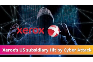 Xerox’s US subsidiary Hit by Cyber Attack: Personal Information Exposed